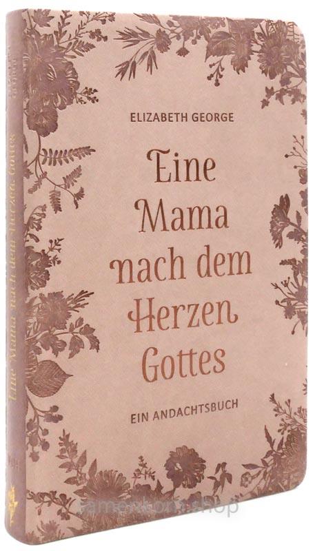 Eine Mama nach dem Herzen Gottes /Andachtsbuch
